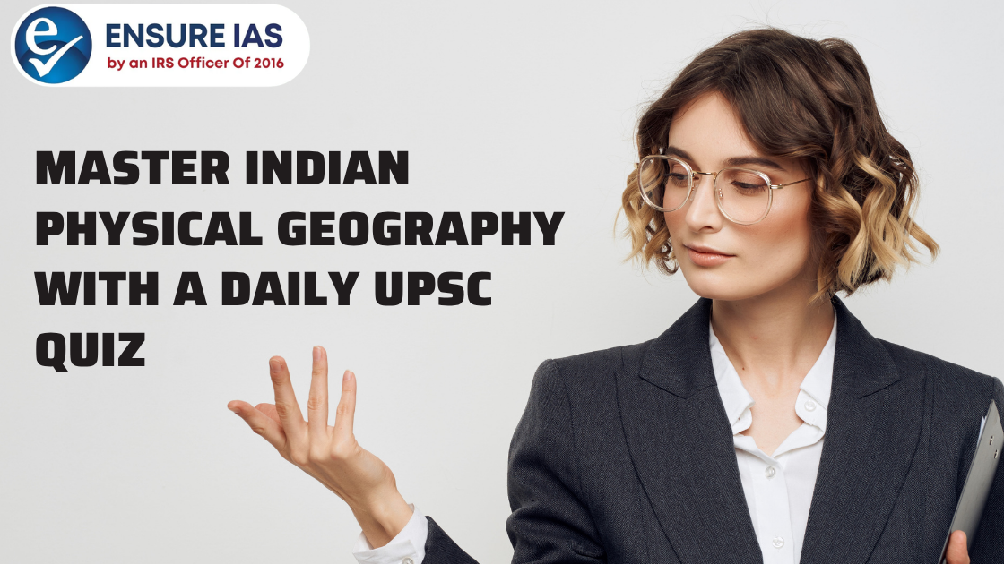 Master Indian Physical Geography with a Daily UPSC Quiz